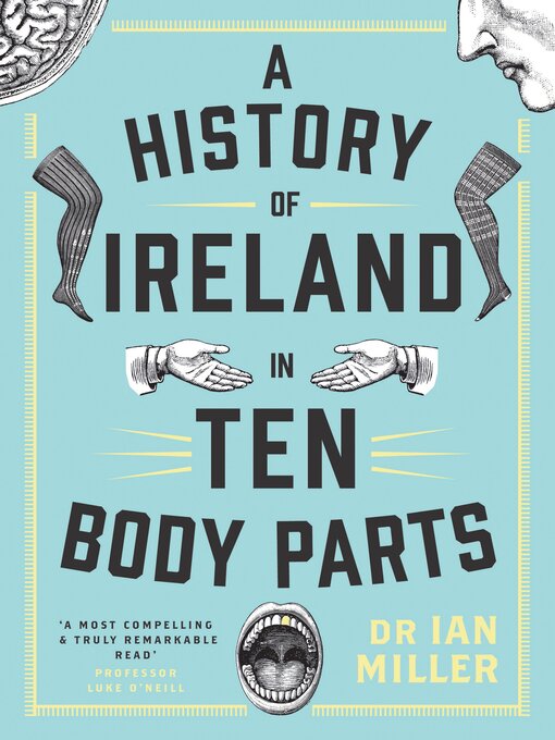 Title details for A History of Ireland in Ten Body Parts by Ian Miller - Available